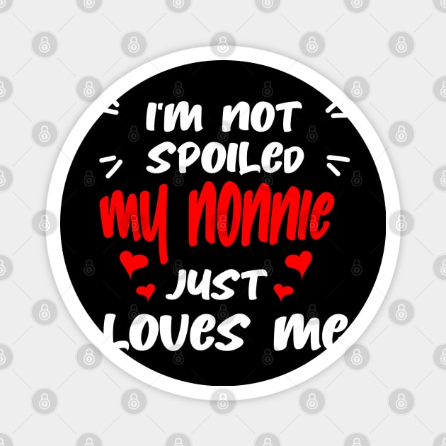 I'm Not Spoiled My Nonnie Loves Me Magnet by S-Log